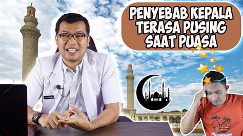 Penyebab Kepala Terasa Pusing Saat Puasa Dokter Saddam Ismail Youtube