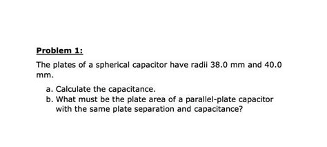 SOLVED Problem 1i The Plates Of A Spherical Capacitor Have Radii 38 0