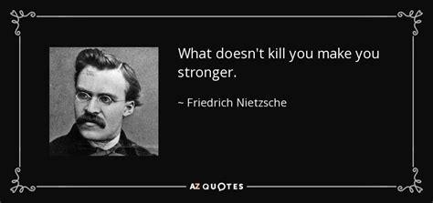 Friedrich Nietzsche Quote What Doesn T Kill You Make You Stronger