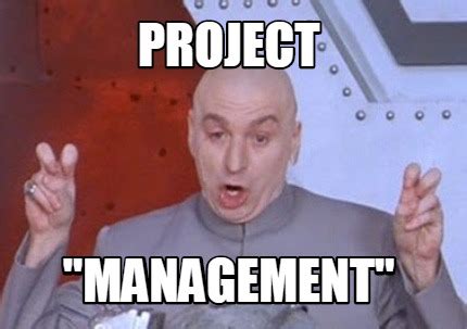 Meme Creator Funny Project Management Meme Generator At Memecreator