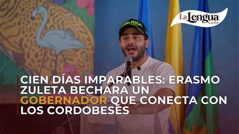 Cien días imparables Erasmo Zuleta Bechara un gobernador que conecta