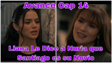 Vuelve A Mi Capitulo 14 Avance Liana Saca Sus Garras Y Le Dice A Nuria Que Santiago Es Su Novio