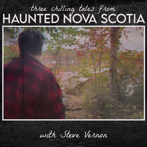 Three More Chilling Tales From Haunted Nova Scotia With Steve Vernon