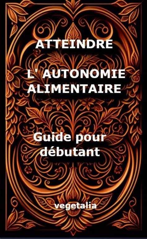 Amazon Atteindre L Autonomie Alimentaire Guide Pour D Butant