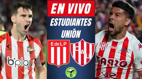 Estudiantes Vs Uni N En Vivo Liga Profesional Youtube