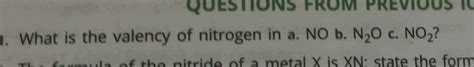 QUESTIONS FROM PREVIOUS IT 1. What is the valency of nitrogen in a. NO ...