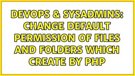 Devops Sysadmins Change Default Permission Of Files And Folders