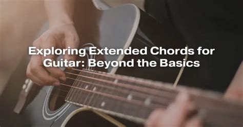 Exploring Extended Chords for Guitar: Beyond the Basics - All For ...