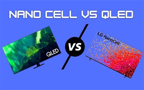 Nano Cell Vs Qled Which Is Best Tv Technology Monitors And Tv