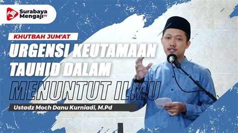 Khutbah Jum At Urgensi Mengenal Tauhid Dalam Menuntut Ilmu Ustadz