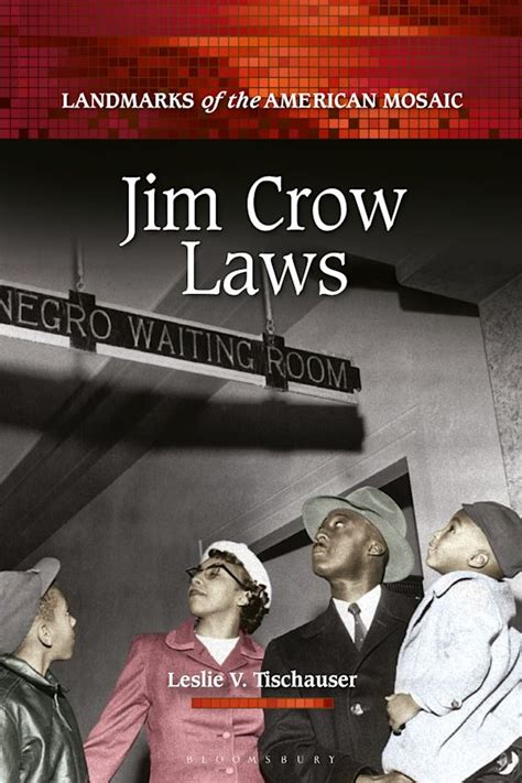 Jim Crow Laws Landmarks Of The American Mosaic Leslie V Tischauser