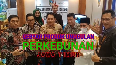 Gebyar Produk Unggulan Perkebunan Provinsi Jawa Timur Youtube