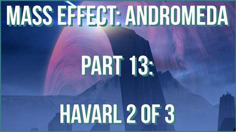 Mass Effect Andromeda Part 13 Havarl 2 Of 3 Let S Play Scott Ryder Youtube