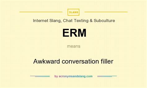 ERM - Awkward conversation filler in Internet Slang, Chat Texting ...