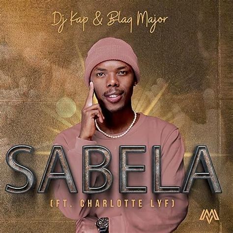 Play Sabela By Dj Kap Blaq Major Feat Charlotte Lyf On Amazon Music