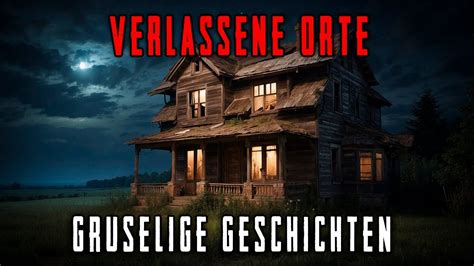 Wahre Horrorgeschichten Ber Verlassene Orte Gruselige Geschichten