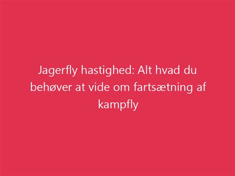 Jagerfly Hastighed Alt Hvad Du Beh Ver At Vide Om Farts Tning Af