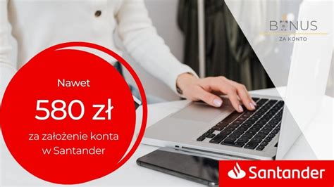 Nawet 580 zł za założenie Konta Jakie Chcę od Santander Bank Polska