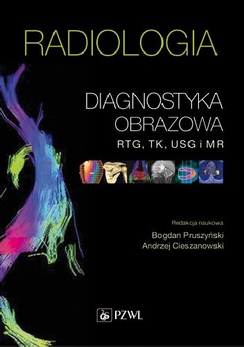 Radiologia Diagnostyka Obrazowa RTG TK USG I MR Wydanie 3