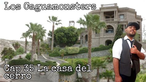 Los Caguamonsters Capítulo 35 La casa del cerro YouTube