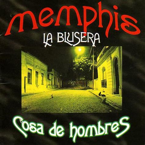 Memphis La Blusera Cosa De Hombres Lyrics And Tracklist Genius