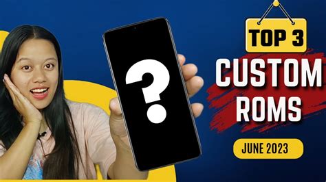 TOP 3 CUSTOM ROMS FT JUNE 2023 YouTube