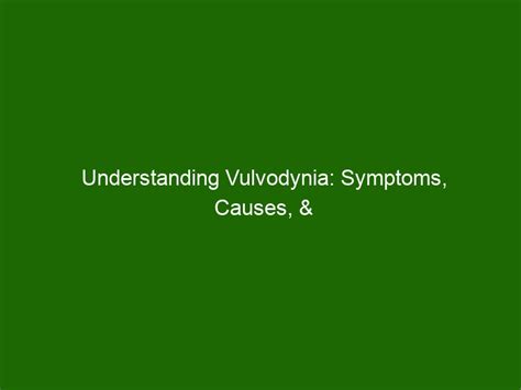 Understanding Vulvodynia: Symptoms, Causes, & Treatments - Health And ...