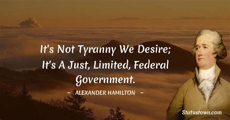 It S Not Tyranny We Desire It S A Just Limited Federal Government