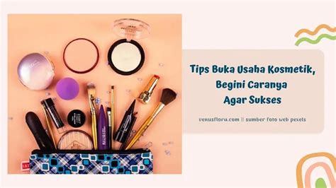 Tips Buka Usaha Kosmetik Begini Caranya Agar Sukses