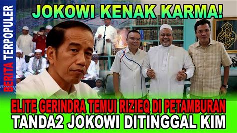 JOKOWI KENAK KARMA ELITE GERINDRA TEMUI RIZIEQ DI PETAMBURAN