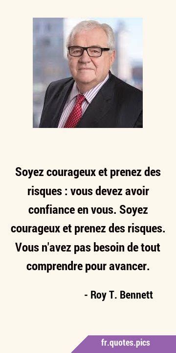 Soyez Courageux Et Prenez Des Risques Vous Devez Avoir Confiance En