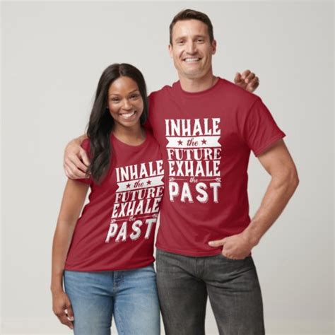 Motivation Quote Inhale The Future Exhale The Past T Shirt Zazzle