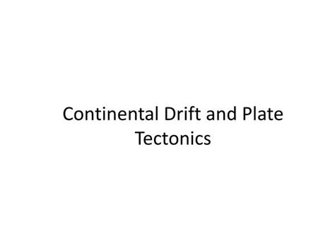 Ppt Continental Drift And Plate Tectonics Powerpoint Presentation Free Download Id219139