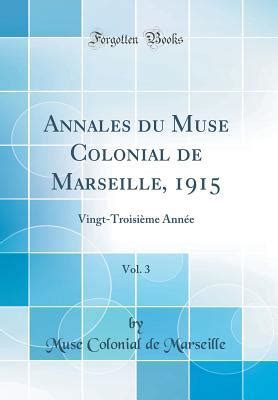 Annales Du Muse Colonial De Marseille Vol Vingt Troisi Me