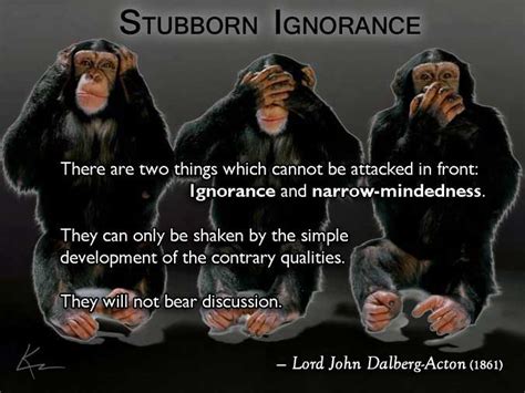 Stubborn Ignorance There Are Two Things Which Cannot Be At Flickr