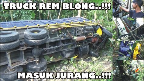 TRUK REM BLONG TRUCK TRONTON HANTAM REKLAME JATUH KE JURANG SAMPE