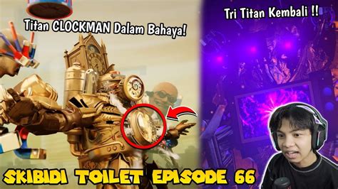 EPISODE 66 SKIBIDI TOILET TERBARU TITAN CLOCKMAN DALAM BAHAYA DAN