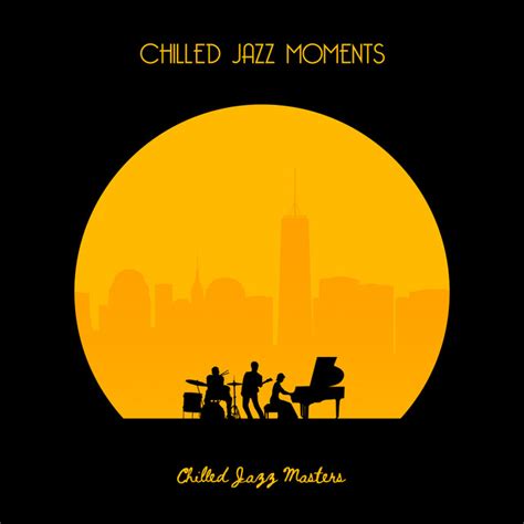 Chilled Jazz Moments Album By Chilled Jazz Masters Spotify