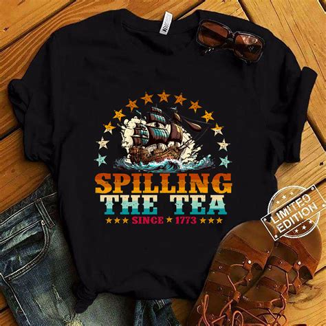 Spilling The Tea Since Fourth Of July Funny Th Of July T Shirt