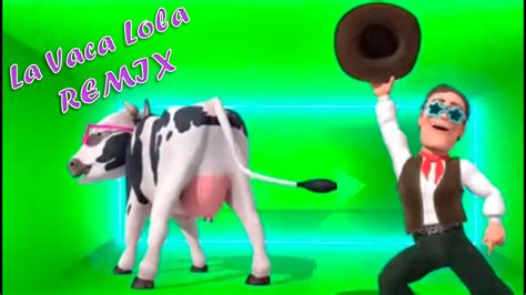 La Vaca Lola Remix 2 Youtube