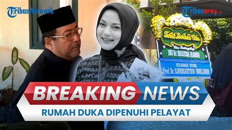 Breaking News Suasana Rumah Duka Marissa Haque Dipenuhi Pelayat Rano