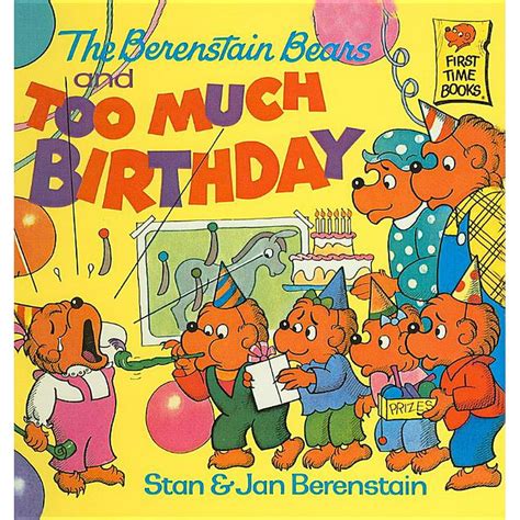 Berenstain Bears First Time Books The Berenstain Bears And Too Much Birthday Hardcover