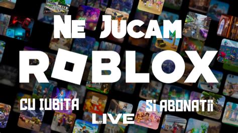 Live Roblox România Jucam cu Abonatii YouTube