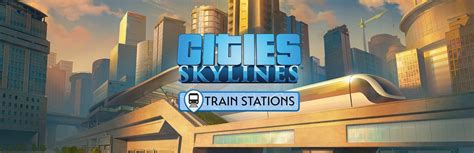 Cities Skylines Content Creator Pack Train Stations Steam Cd Key