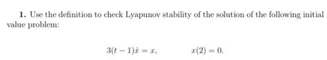 Solved Use The Definition To Check Lyapunov Stability Of The Chegg