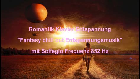 Romantik Klavier Chill Out Entspannungsmusik Mit Solfeggio Frequenzen