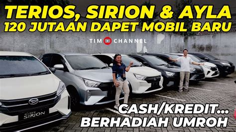 Terios Ayla Sigra Sirion Cash Juta Dapet Mobil Baru Edisi