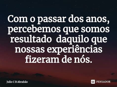 o passar dos anos percebemos que Julio C B Abrahão Pensador