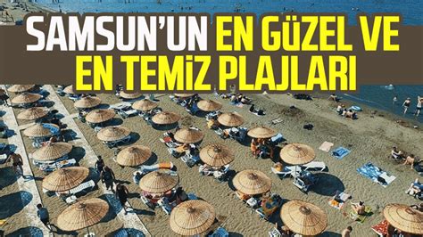 Samsun Un En G Zel Plajlar Samsunda Denize Girilecek Yerler