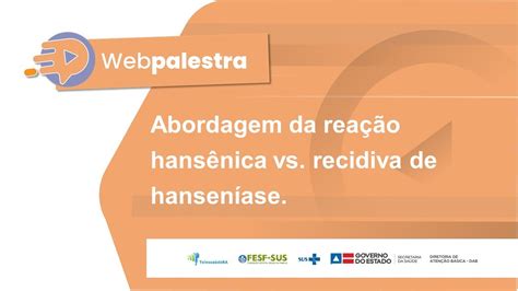 Webpalestra Abordagem da reação hansênica vs recidiva de hanseníase